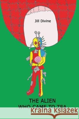 THE Alien Who Came to Tea Miss Jill Divine 9781409280101