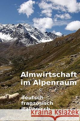 Almwirtschaft im Alpenraum. Glossar Deutsch, Französisch, Italienisch Kremer, Daniela 9781409281719 Lulu Press