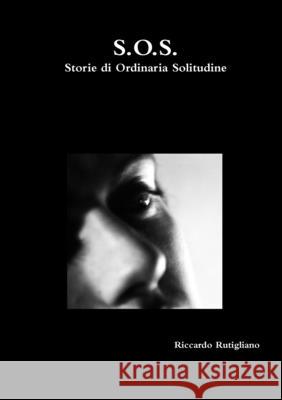 S.O.S. Storie Di Ordinaria Solitudine Riccardo Rutigliano 9781409281993