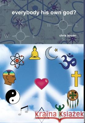 everybody his own god? MA chris bouter 9781409288404 Lulu.com
