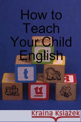 How to Teach Your Child English Shyam Mehta 9781409291350 Lulu.com