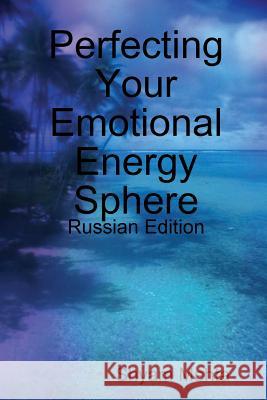 Perfecting Your Emotional Energy Sphere: Russian Edition Shyam Mehta 9781409291398