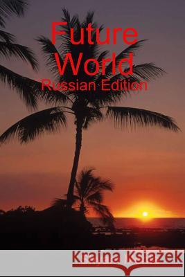 Future World: Russian Edition Shyam Mehta 9781409292531 Lulu.com