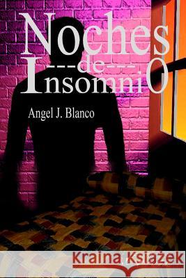 Noches De Insomnio ngel J. Blanco 9781409293361 Lulu.com