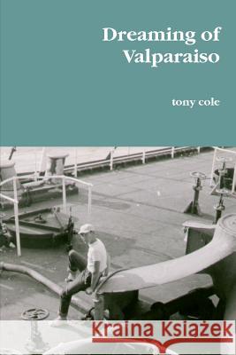 Dreaming of Valparaiso tony cole 9781409296973