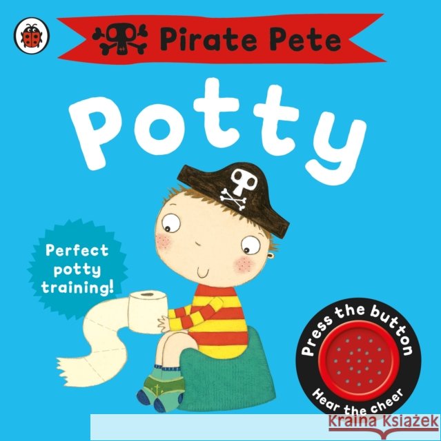 Pirate Pete's Potty: A Noisy Sound Book Andrea Pinnington 9781409302209 Penguin Random House Children's UK