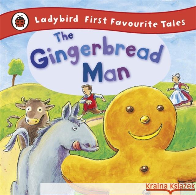 The Gingerbread Man: Ladybird First Favourite Tales Ladybird 9781409306306 Penguin Random House Children's UK