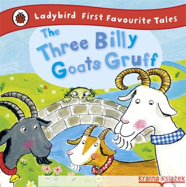 The Three Billy Goats Gruff: Ladybird First Favourite Tales Irene Yates 9781409306337 Penguin Random House Children's UK