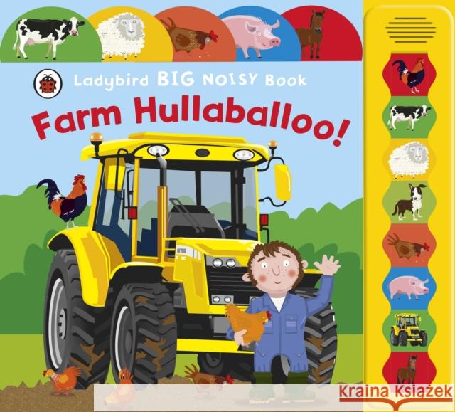 Farm Hullabaloo! Ladybird Big Noisy Book Justine Smith 9781409306689