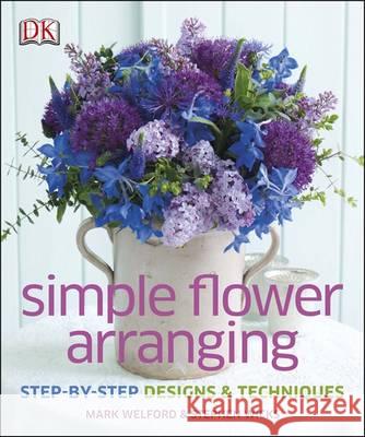 Simple Flower Arranging Mark Welford 9781409337355 DORLING KINDERSLEY