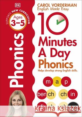 10 Minutes A Day Phonics, Ages 3-5 (Preschool): Supports the National Curriculum, Helps Develop Strong English Skills Carol Vorderman 9781409341413 Dorling Kindersley Ltd