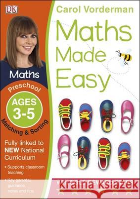 Maths Made Easy: Matching & Sorting, Ages 3-5 (Preschool): Supports the National Curriculum, Maths Exercise Book Carol Vorderman 9781409344865 DORLING KINDERSLEY CHILDREN'S