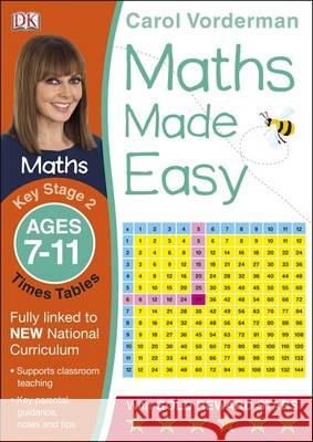 Maths Made Easy: Times Tables, Ages 7-11 (Key Stage 2): Supports the National Curriculum, Maths Exercise Book Carol Vorderman 9781409344902 DORLING KINDERSLEY CHILDREN'S