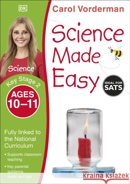 Science Made Easy, Ages 10-11 (Key Stage 2): Supports the National Curriculum, Science Exercise Book Carol Vorderman 9781409344964 Dorling Kindersley Ltd