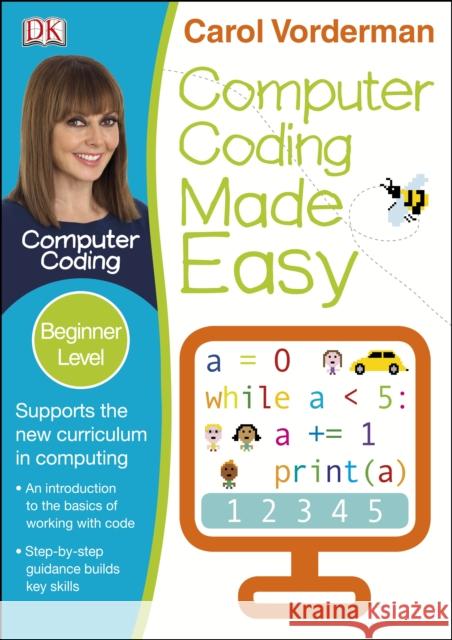 Computer Coding Made Easy, Ages 7-11 (Key Stage 2): Beginner Level Python Computer Coding Exercises Carol Vorderman 9781409349402