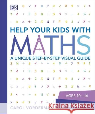 Help Your Kids with Maths, Ages 10-16 (Key Stages 3-4): A Unique Step-by-Step Visual Guide, Revision and Reference Vorderman Carol 9781409355717 Dorling Kindersley Ltd