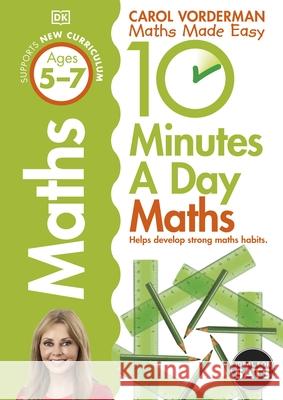 10 Minutes A Day Maths, Ages 5-7 (Key Stage 1): Supports the National Curriculum, Helps Develop Strong Maths Skills Carol Vorderman 9781409365419 Dorling Kindersley Ltd