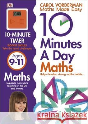 10 Minutes A Day Maths, Ages 9-11 (Key Stage 2): Supports the National Curriculum, Helps Develop Strong Maths Skills Carol Vorderman 9781409365433 Dorling Kindersley Ltd