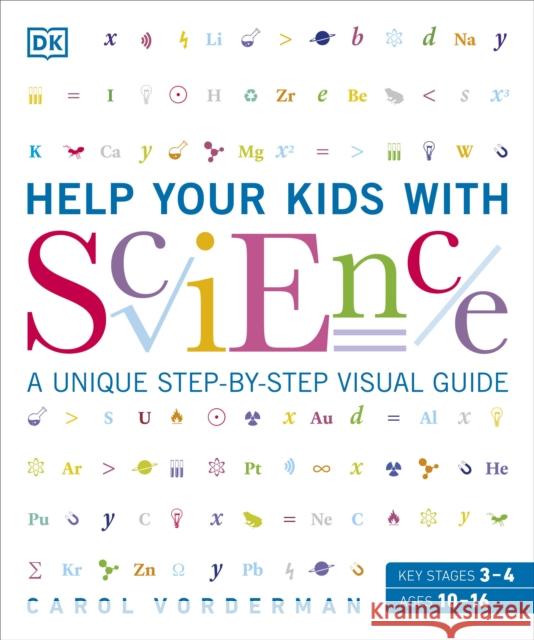 Help Your Kids with Science: A Unique Step-by-Step Visual Guide, Revision and Reference Carol Vorderman 9781409383468
