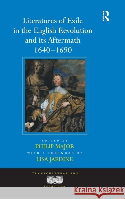 Literatures of Exile in the English Revolution and Its Aftermath, 1640-1690 Jardine, A. Foreword by Lisa 9781409400066