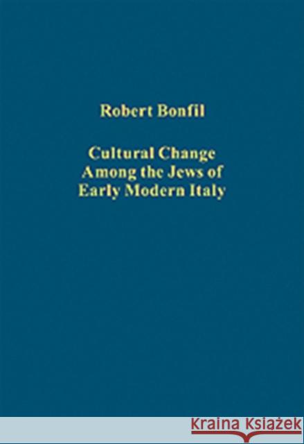 Cultural Change Among the Jews of Early Modern Italy Robert Bonfil   9781409400165