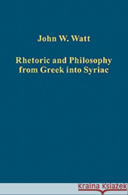 Rhetoric and Philosophy from Greek Into Syriac Watt, John W. 9781409400202