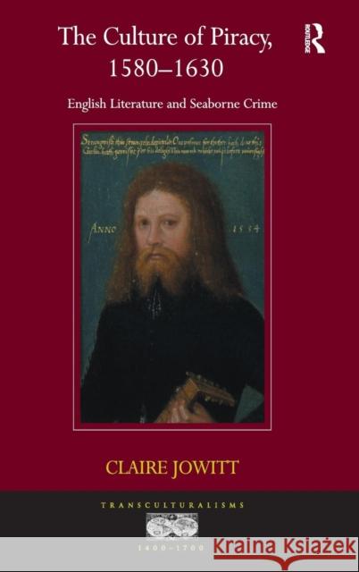 The Culture of Piracy, 1580-1630: English Literature and Seaborne Crime Jowitt, Claire 9781409400448