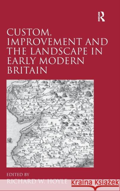 Custom, Improvement and the Landscape in Early Modern Britain  9781409400523 Ashgate Publishing Limited