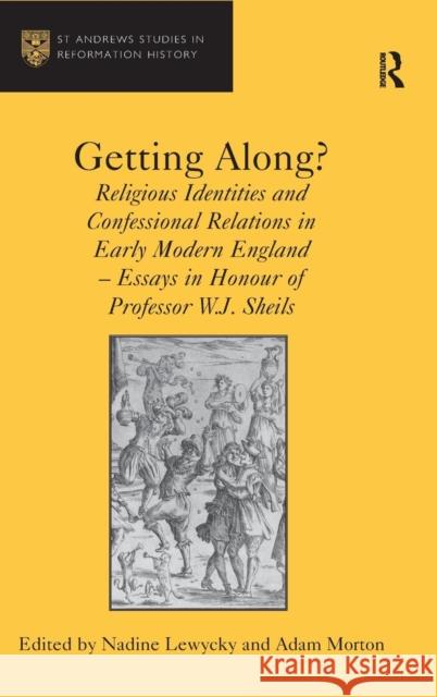 Getting Along?: Religious Identities and Confessional Relations in Early Modern England - Essays in Honour of Professor W.J. Sheils Morton, Adam 9781409400899