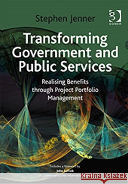 Transforming Government and Public Services: Realising Benefits Through Project Portfolio Management Jenner, Stephen 9781409401636 GOWER