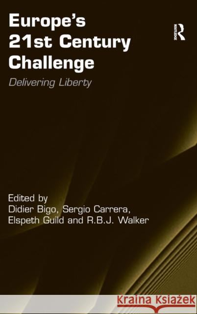 Europe's 21st Century Challenge: Delivering Liberty Bigo, Didier 9781409401940