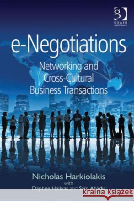 e-Negotiations : Networking and Cross-Cultural Business Transactions Harkiolakis, Nicholas|||Halkias, Daphne|||Abadir, Sam 9781409401964
