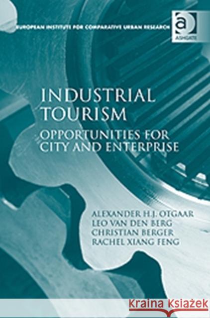 Industrial Tourism: Opportunities for City and Enterprise Otgaar, Alexander H. J. 9781409402206