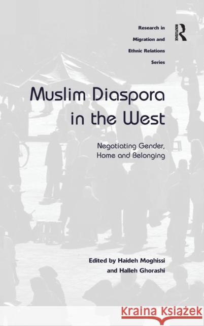 Muslim Diaspora in the West: Negotiating Gender, Home and Belonging Moghissi, Haideh 9781409402879