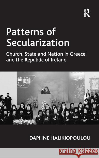 Patterns of Secularization: Church, State and Nation in Greece and the Republic of Ireland Halikiopoulou, Daphne 9781409403456