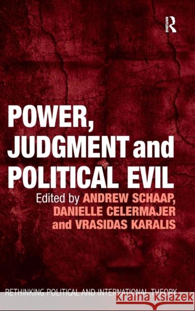 Power, Judgment and Political Evil: In Conversation with Hannah Arendt Schaap, Andrew 9781409403500