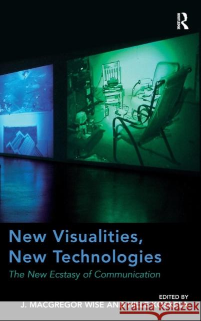 New Visualities, New Technologies: The New Ecstasy of Communication Wise, J. MacGregor 9781409403579 Ashgate Publishing Limited