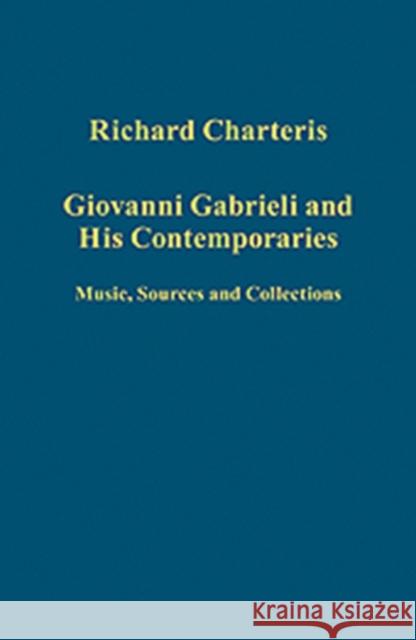 Giovanni Gabrieli and His Contemporaries: Music, Sources and Collections Charteris, Richard 9781409403692