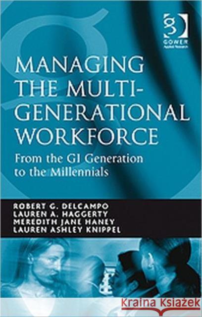 Managing the Multi-Generational Workforce: From the GI Generation to the Millennials Delcampo, Robert G. 9781409403883