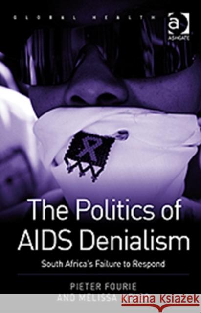 The Politics of AIDS Denialism: South Africa's Failure to Respond Fourie, Pieter 9781409404057