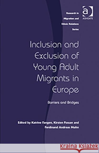 Inclusion and Exclusion of Young Adult Migrants in Europe: Barriers and Bridges Fangen, Katrine 9781409404200 Ashgate Publishing Limited