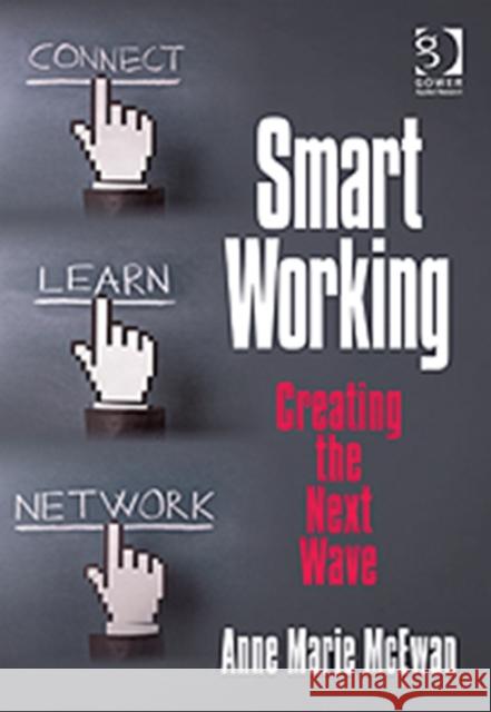Smart Working: Creating the Next Wave McEwan, Anne Marie 9781409404569 Gower Publishing Company