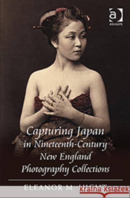 Capturing Japan in Nineteenth-Century New England Photography Collections  9781409404989 Ashgate Publishing Limited