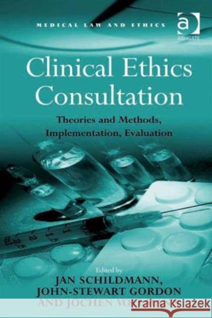 Clinical Ethics Consultation: Theories and Methods, Implementation, Evaluation Gordon, John-Stewart 9781409405115
