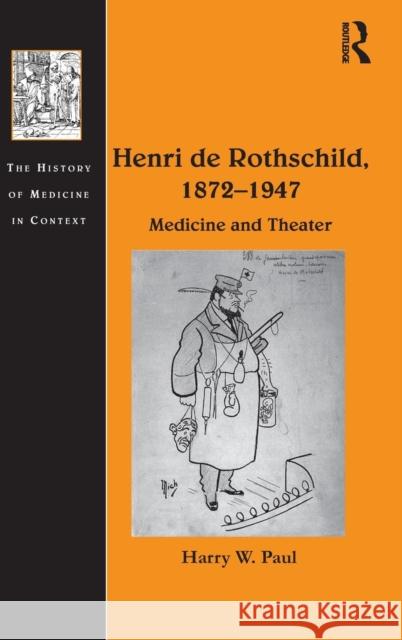 Henri de Rothschild, 1872-1947: Medicine and Theater Paul, Harry W. 9781409405153 Ashgate Publishing Limited