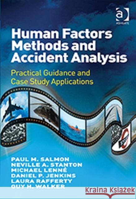 Human Factors Methods and Accident Analysis: Practical Guidance and Case Study Applications Salmon, Paul M. 9781409405191