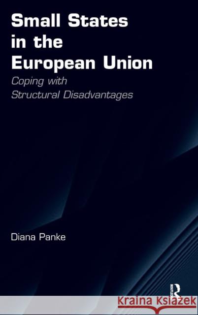 Small States in the European Union: Coping with Structural Disadvantages Panke, Diana 9781409405283