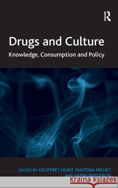 Drugs and Culture: Knowledge, Consumption and Policy Hunt, Geoffrey 9781409405436