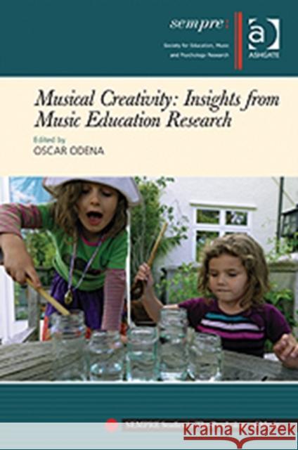 Musical Creativity: Insights from Music Education Research Oscar Odena   9781409406228