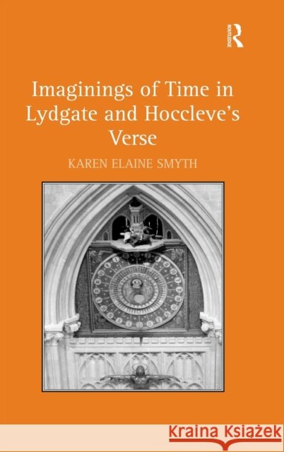 Imaginings of Time in Lydgate and Hoccleve's Verse Karen Elaine Smyth   9781409406310